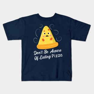 Don't Be Aware Of Eating Pizza - Funny Food Kids T-Shirt